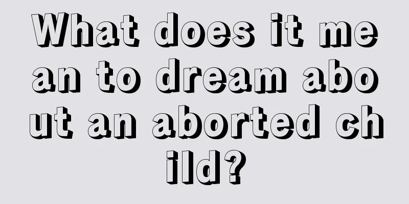 What does it mean to dream about an aborted child?