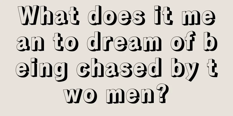 What does it mean to dream of being chased by two men?