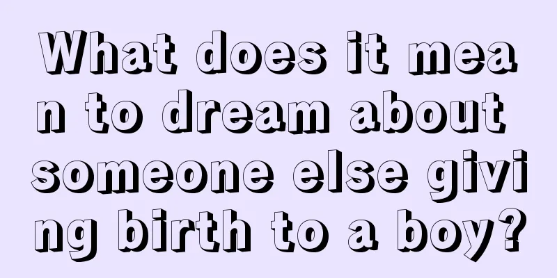 What does it mean to dream about someone else giving birth to a boy?