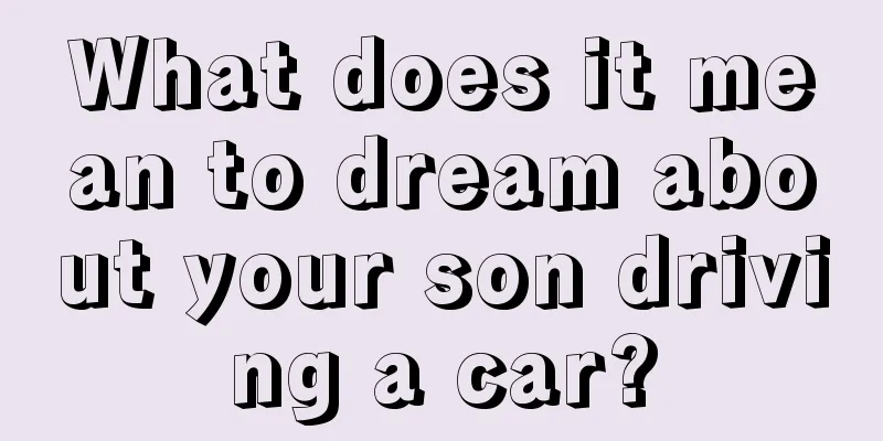 What does it mean to dream about your son driving a car?