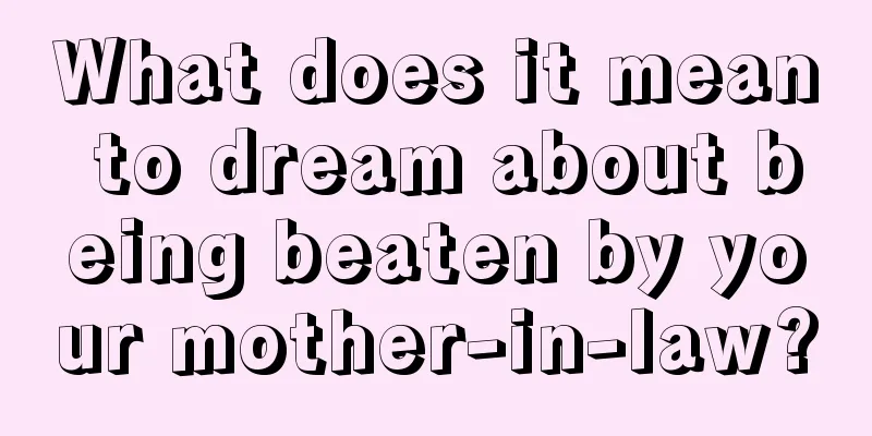 What does it mean to dream about being beaten by your mother-in-law?