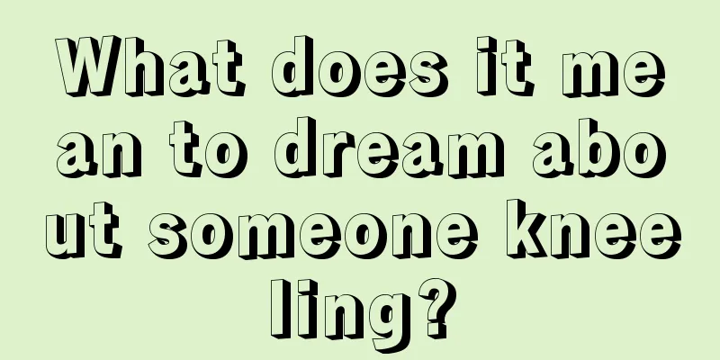 What does it mean to dream about someone kneeling?