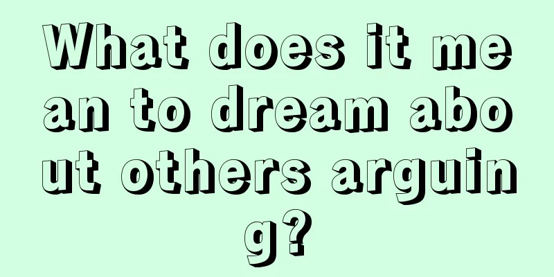 What does it mean to dream about others arguing?