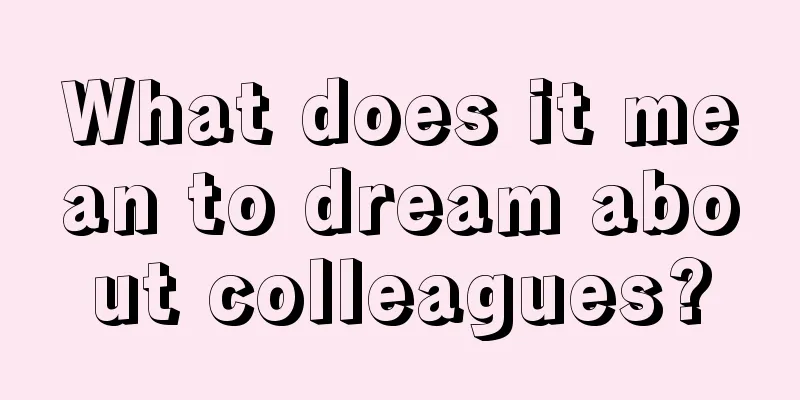 What does it mean to dream about colleagues?