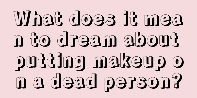 What does it mean to dream about putting makeup on a dead person?