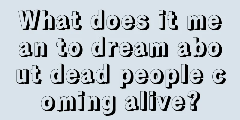 What does it mean to dream about dead people coming alive?