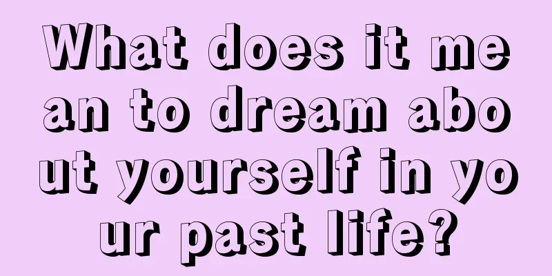 What does it mean to dream about yourself in your past life?