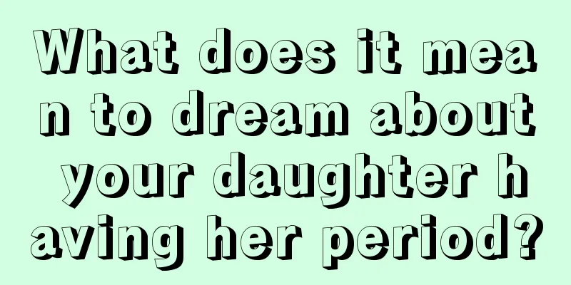 What does it mean to dream about your daughter having her period?