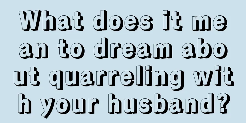 What does it mean to dream about quarreling with your husband?