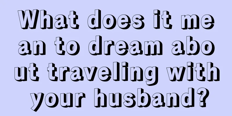 What does it mean to dream about traveling with your husband?