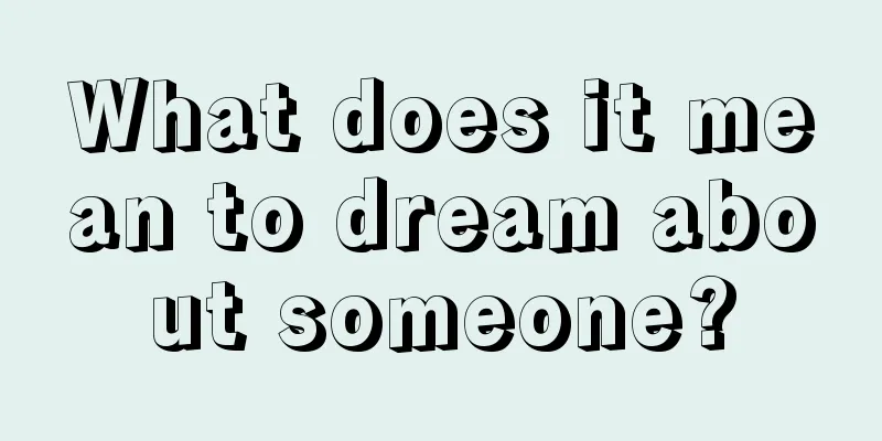 What does it mean to dream about someone?