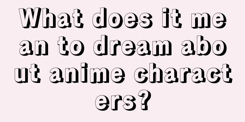 What does it mean to dream about anime characters?