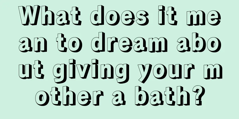 What does it mean to dream about giving your mother a bath?