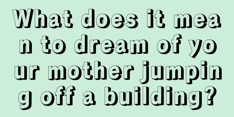 What does it mean to dream of your mother jumping off a building?