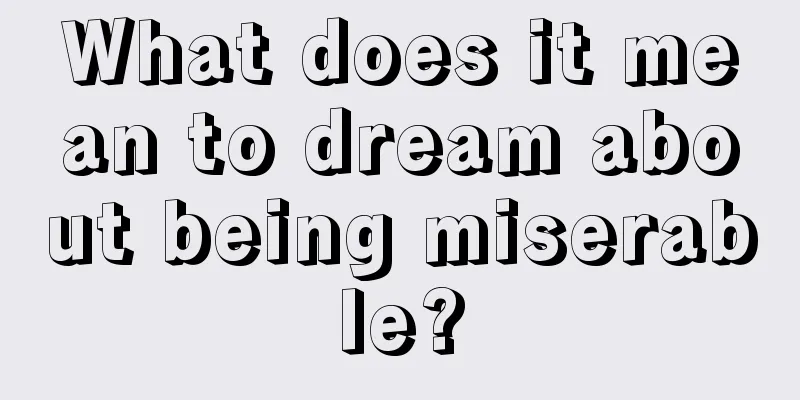 What does it mean to dream about being miserable?