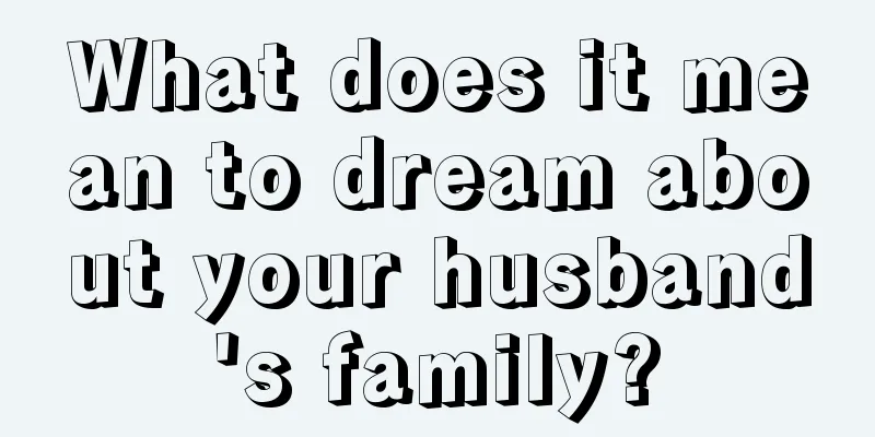 What does it mean to dream about your husband's family?