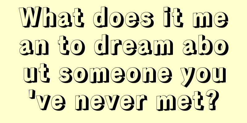 What does it mean to dream about someone you've never met?