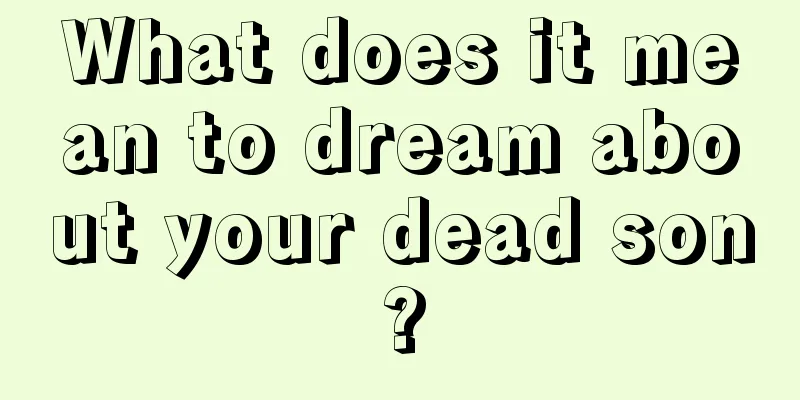 What does it mean to dream about your dead son?