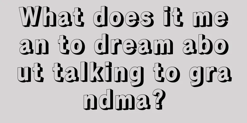 What does it mean to dream about talking to grandma?