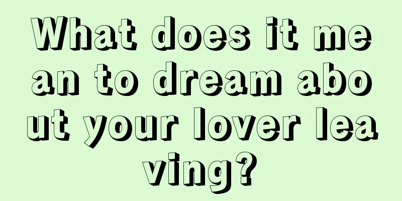 What does it mean to dream about your lover leaving?