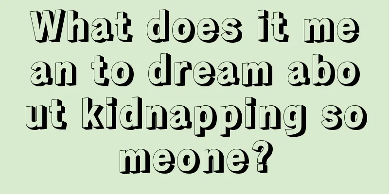 What does it mean to dream about kidnapping someone?