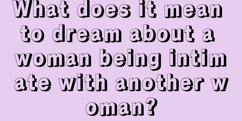 What does it mean to dream about a woman being intimate with another woman?