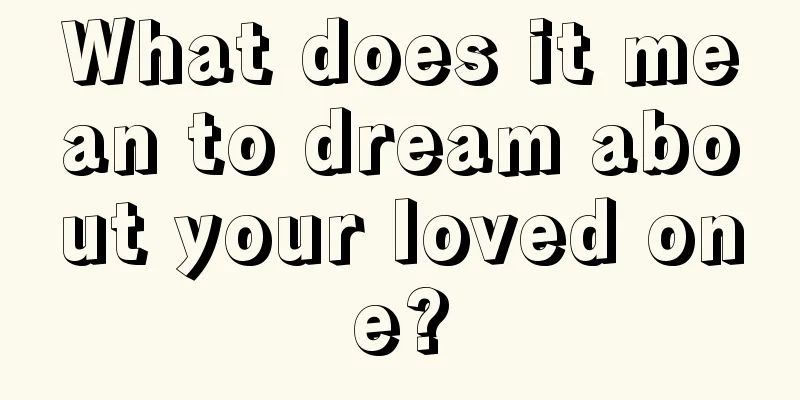 What does it mean to dream about your loved one?