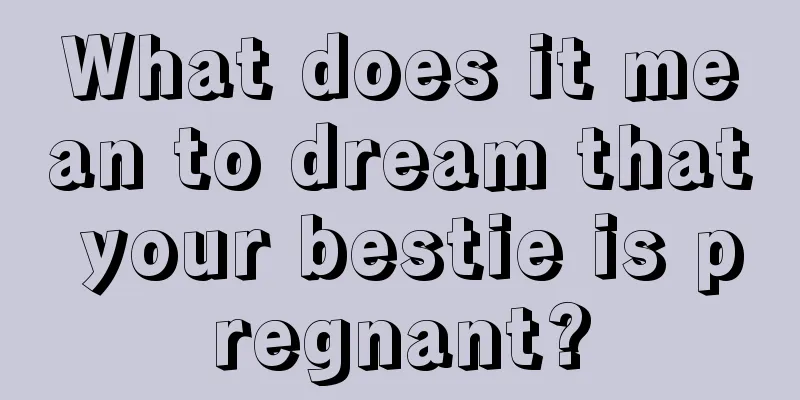 What does it mean to dream that your bestie is pregnant?