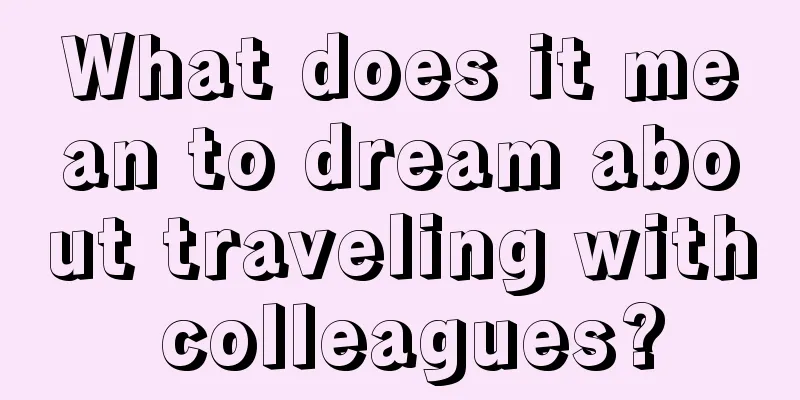 What does it mean to dream about traveling with colleagues?