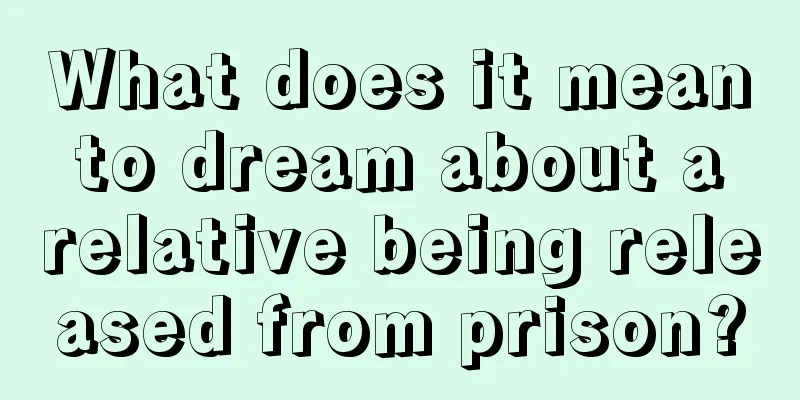 What does it mean to dream about a relative being released from prison?