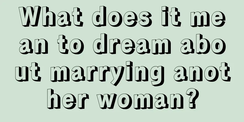 What does it mean to dream about marrying another woman?