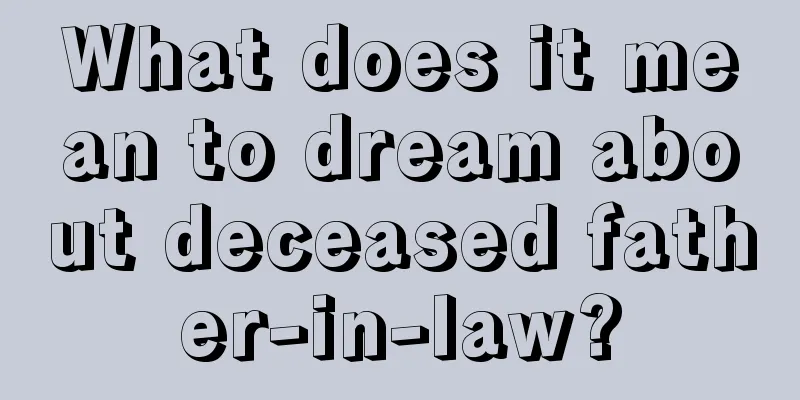 What does it mean to dream about deceased father-in-law?