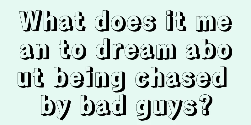 What does it mean to dream about being chased by bad guys?