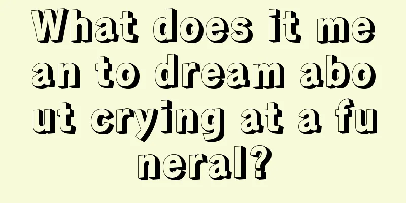 What does it mean to dream about crying at a funeral?