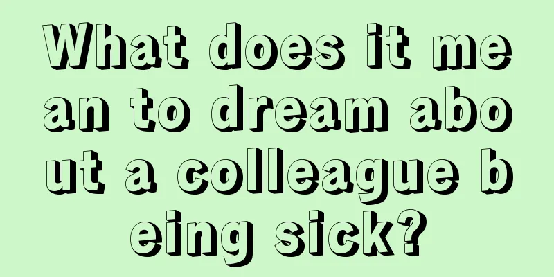 What does it mean to dream about a colleague being sick?