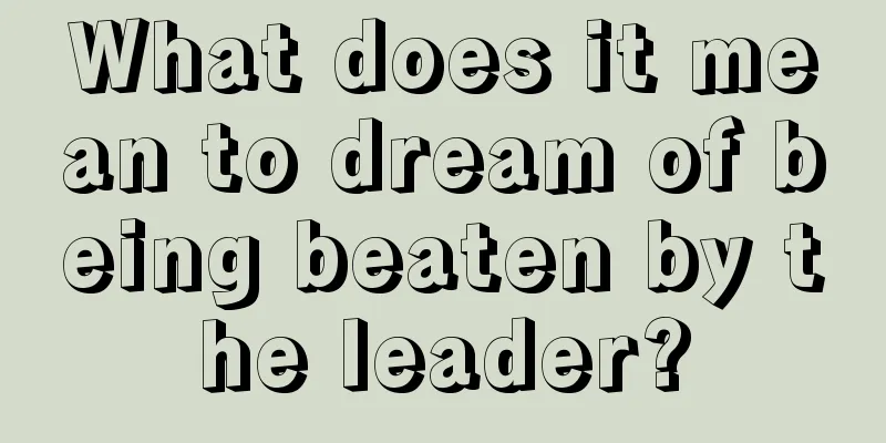 What does it mean to dream of being beaten by the leader?