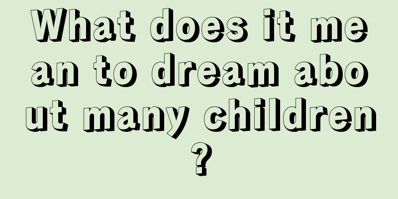 What does it mean to dream about many children?