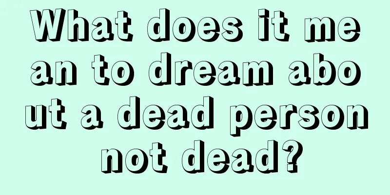 What does it mean to dream about a dead person not dead?