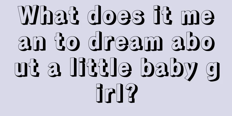 What does it mean to dream about a little baby girl?