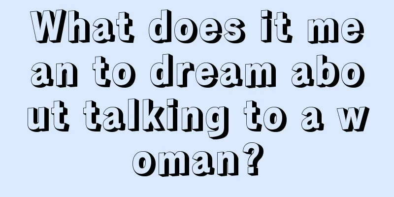 What does it mean to dream about talking to a woman?