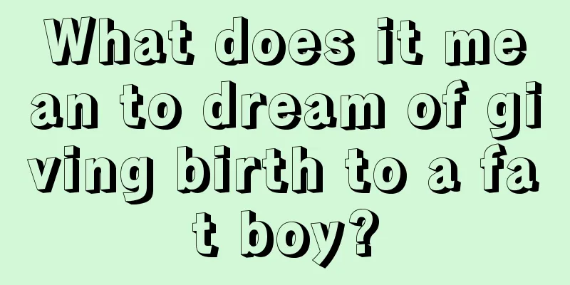 What does it mean to dream of giving birth to a fat boy?