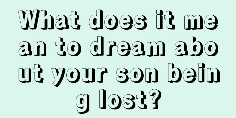 What does it mean to dream about your son being lost?