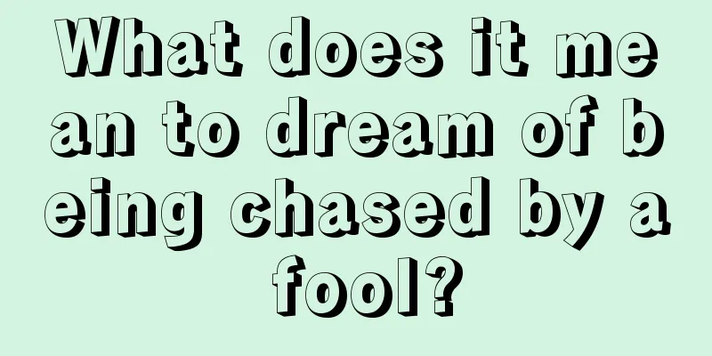 What does it mean to dream of being chased by a fool?