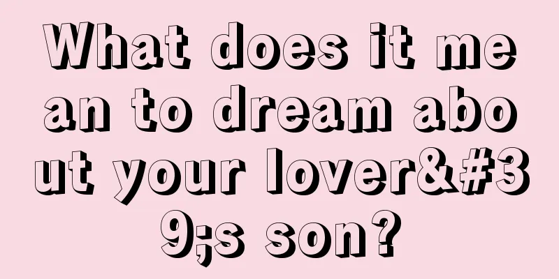 What does it mean to dream about your lover's son?