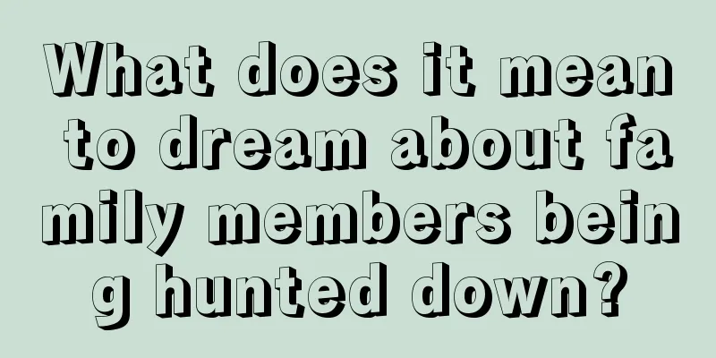 What does it mean to dream about family members being hunted down?