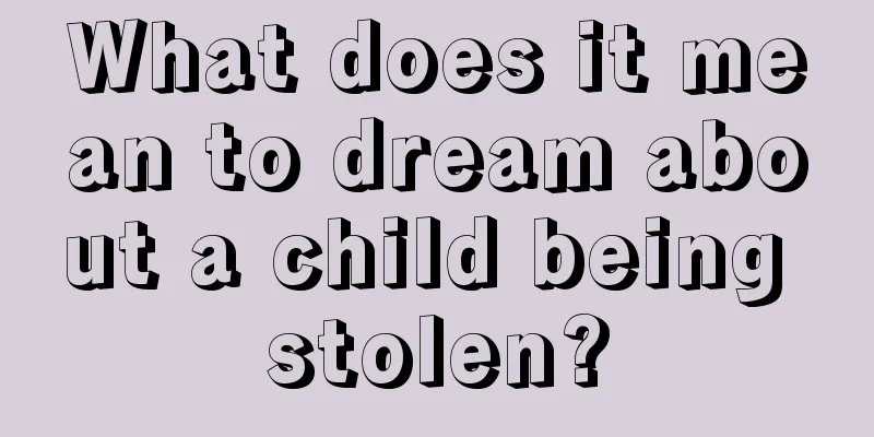 What does it mean to dream about a child being stolen?