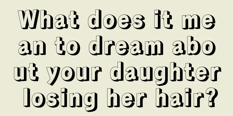 What does it mean to dream about your daughter losing her hair?