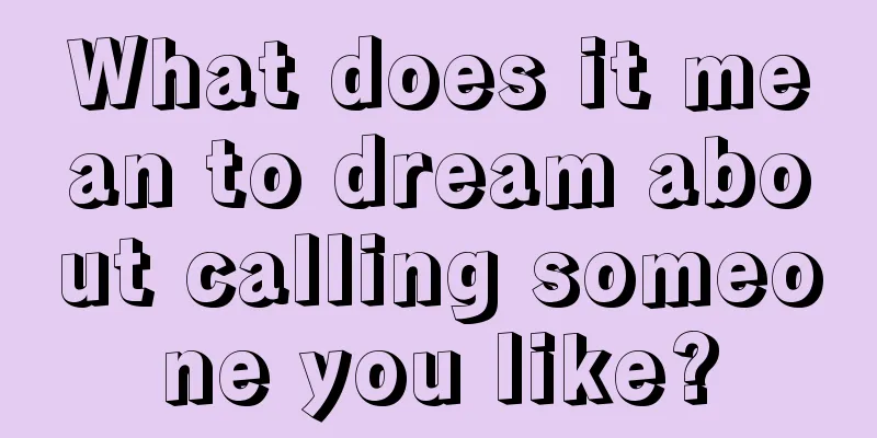 What does it mean to dream about calling someone you like?