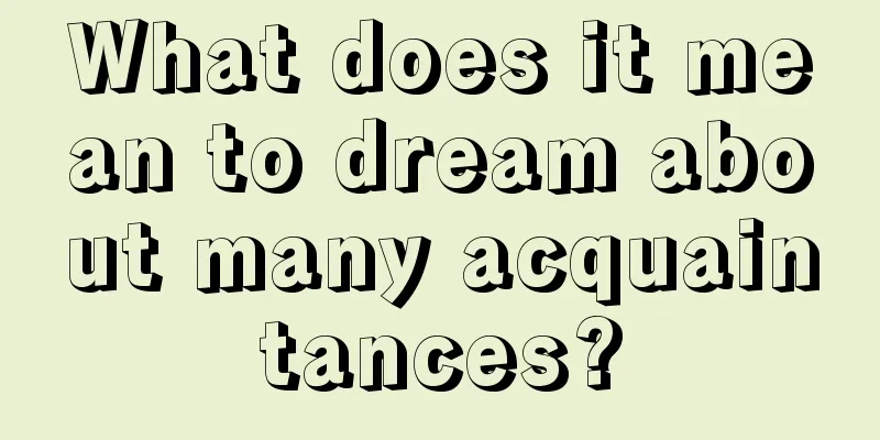 What does it mean to dream about many acquaintances?