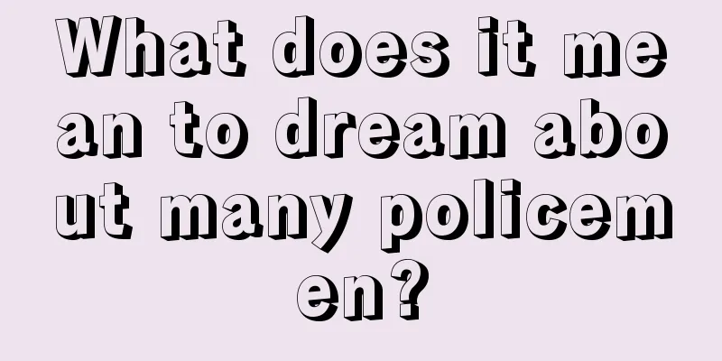 What does it mean to dream about many policemen?